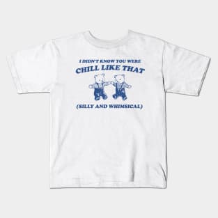 I Didn't Know You Were Chill Like That silly and whimsical Kids T-Shirt